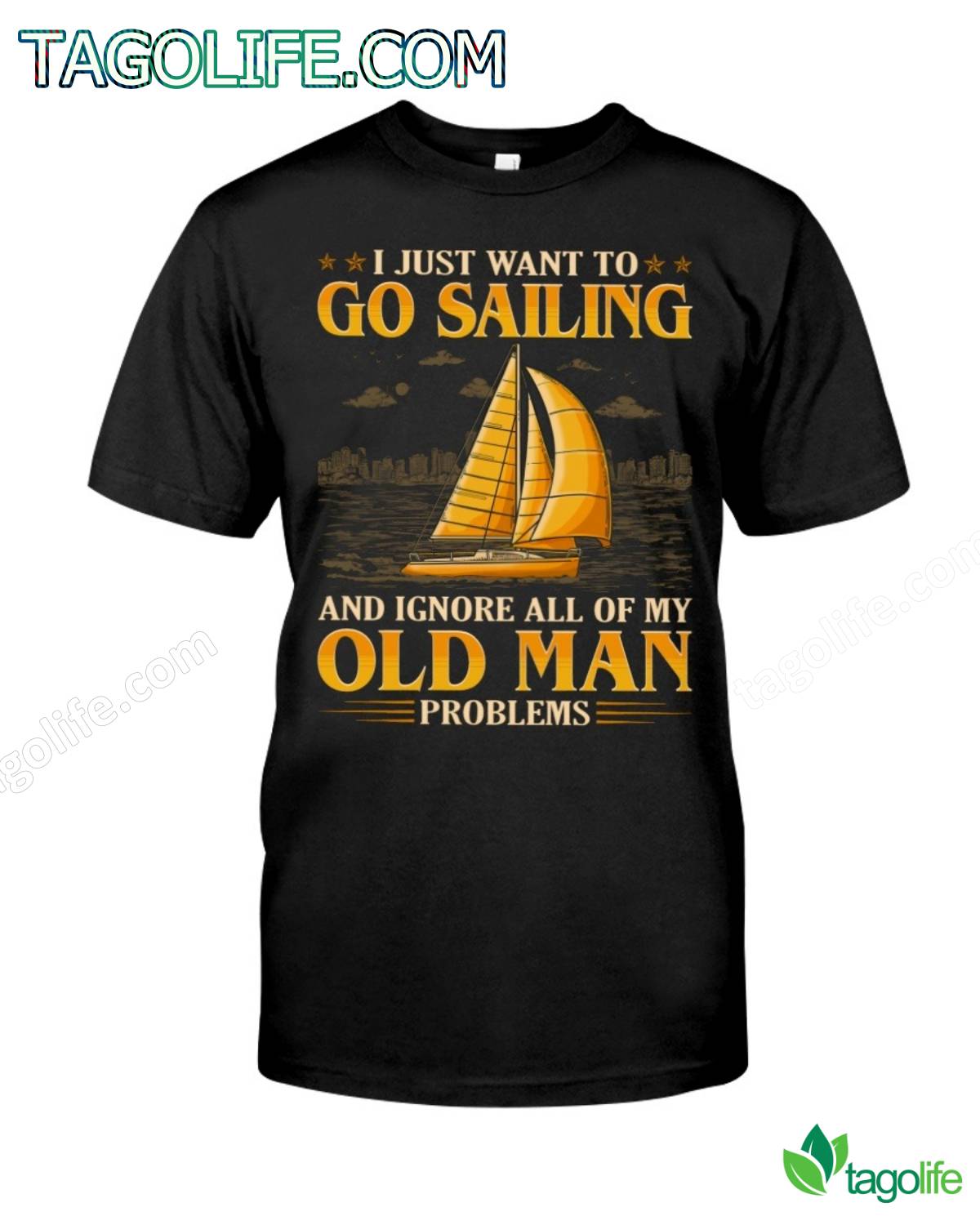 I Just Want To Go Sailing And Ignore All Of My Old Man Problems T-Shirt