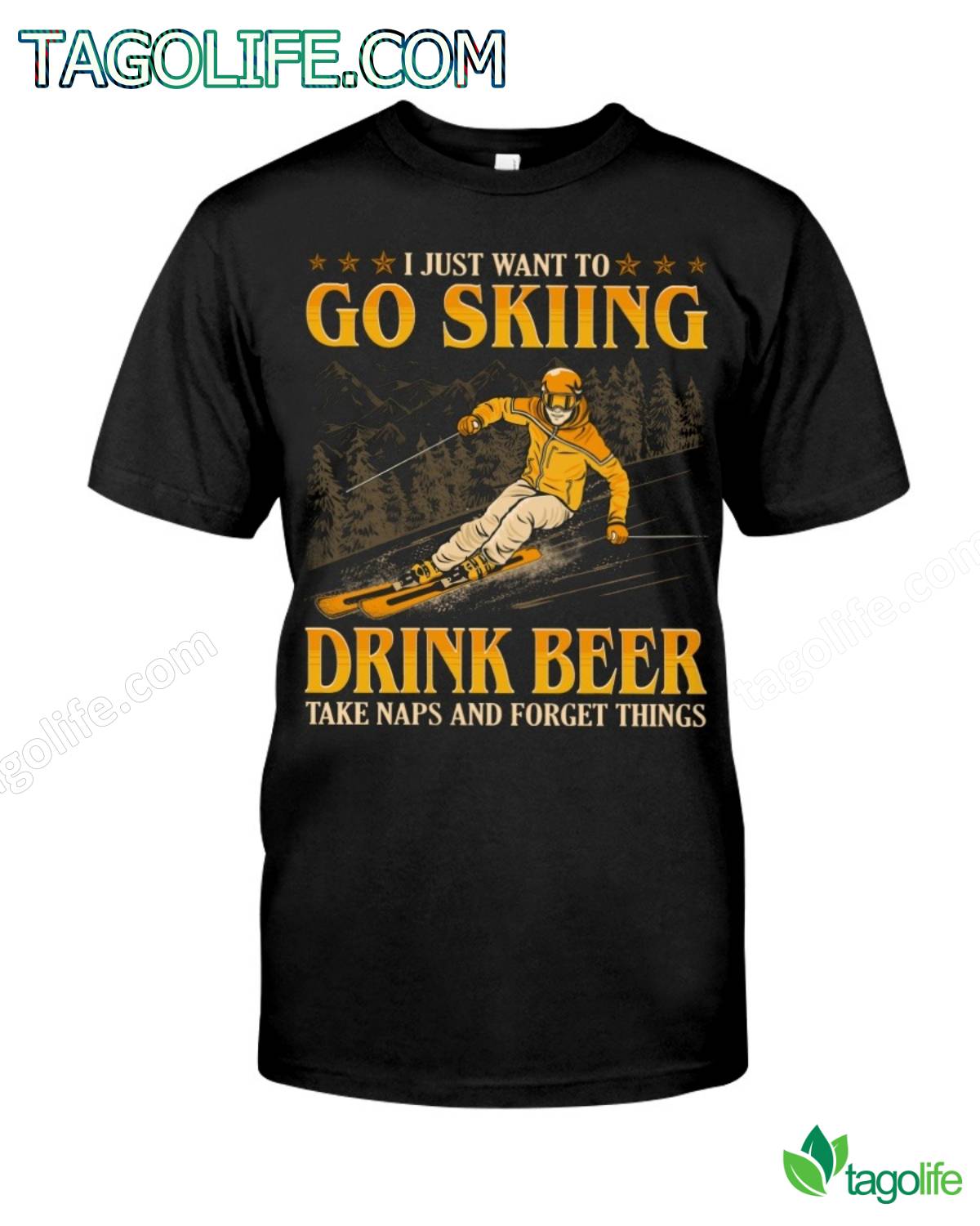 I Just Want To Go Skiing - Drink Beer Take Naps Forget Things T-Shirt
