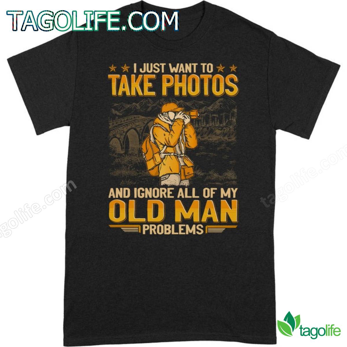 I Just Want To Take Photos And Ignore All Of My Old Man Problems T-Shirt