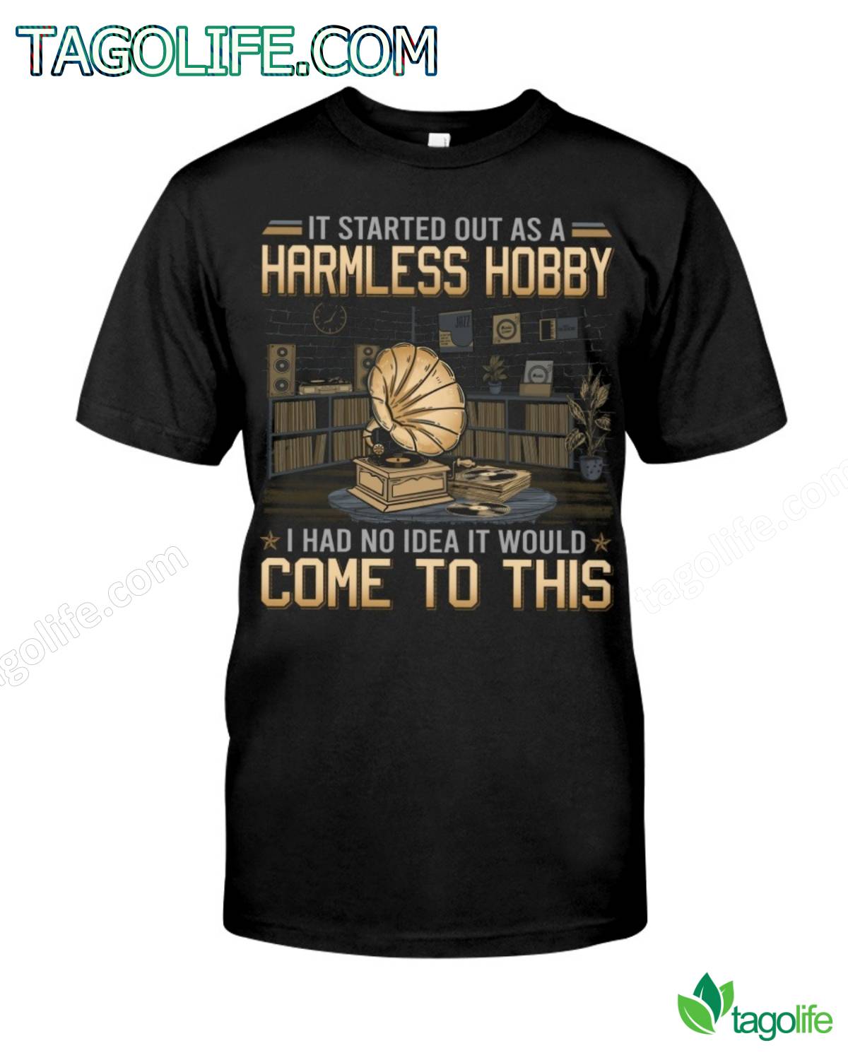 It Started Out As A Harmless Hobby I Had No Idea It Would Come To This T-Shirt