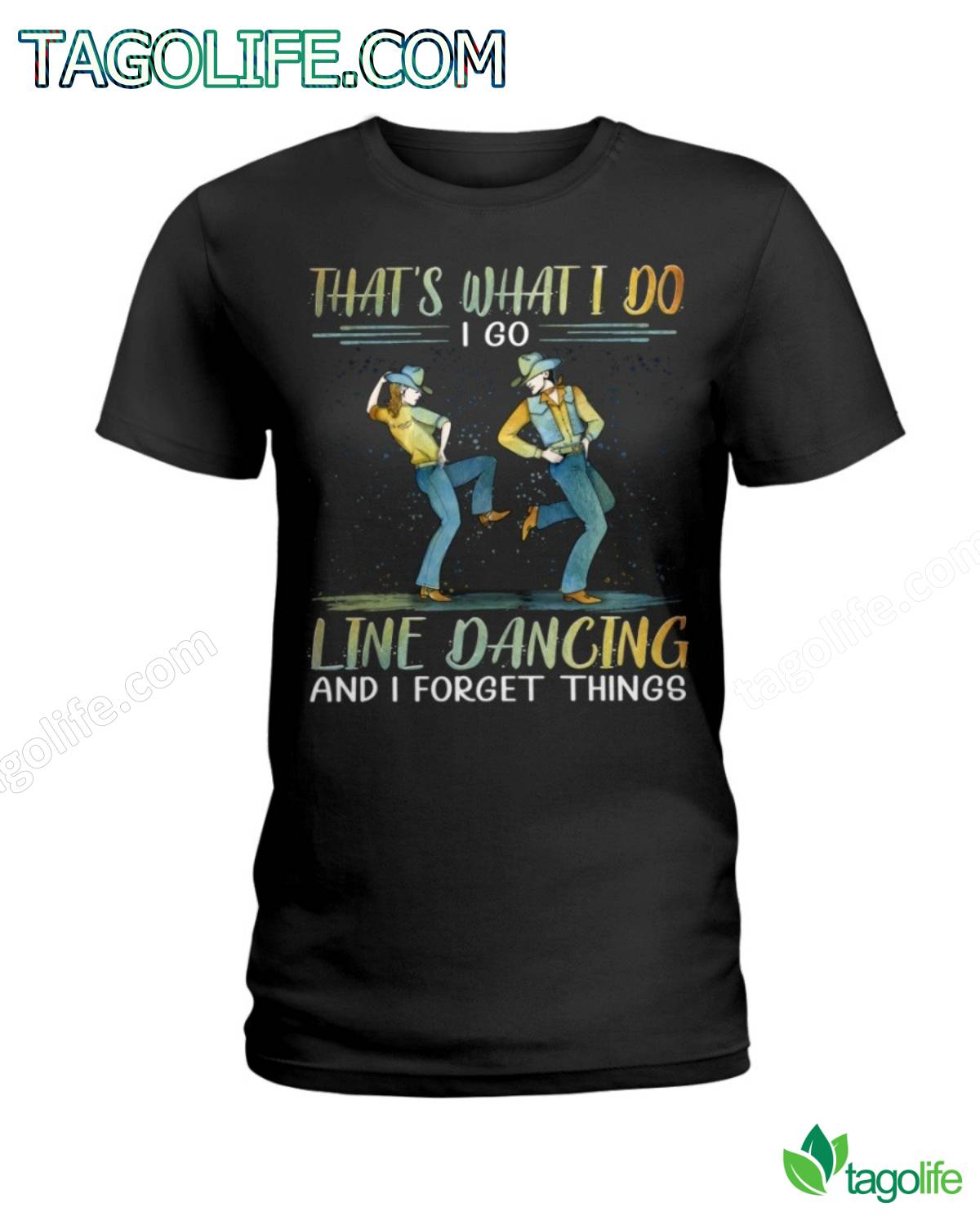 That's What I Do I Go Line Dancing And I Forget Things T-Shirt