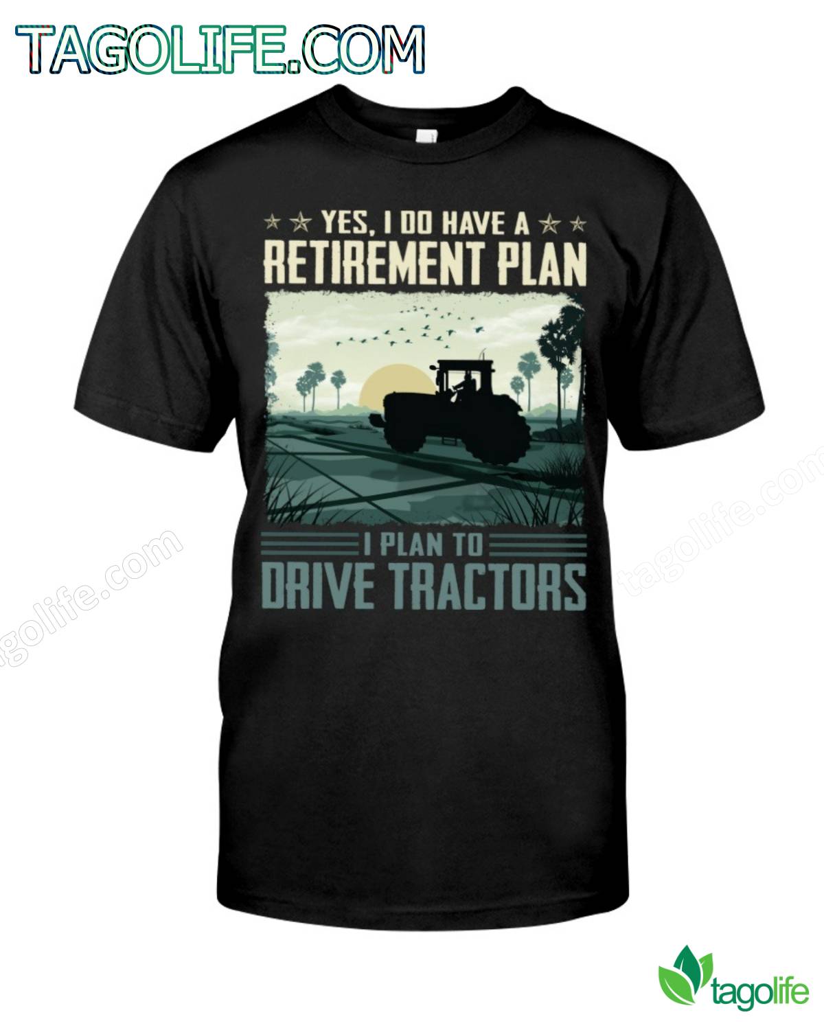 Yes I Do Have A Retirement Plan I Plan To Drive Tractors T-Shirt